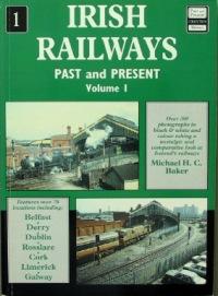 IRISH RAILWAYS PAST AND PRESENT Volume 1