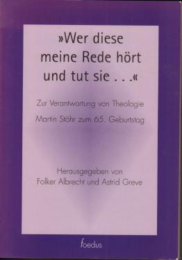 Seller image for Wer diese meine Rede hrt und tut sie ." Zur Verantwortung von Theologie. Martin Sthr zum 65. Geburtstag. for sale by Antiquariat Jenischek