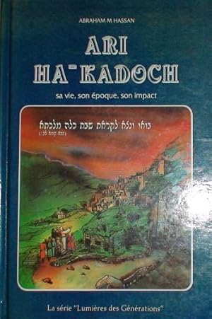 ARI HA-KADOSH: sa vie, son époque, son impact.