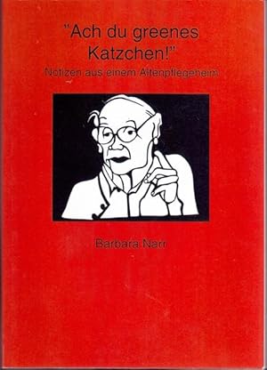 Ach du greenes Katzchen! Notitzen aus einem Altenpflegeheim.