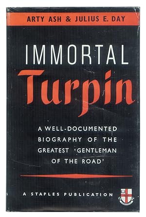 Immortal Turpin: The authentic history of England's most notorious Highwayman.