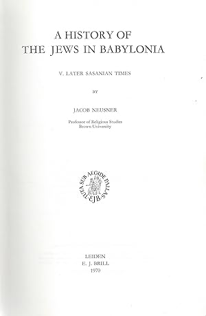 Bild des Verkufers fr A HISTORY OF THE JEWS IN BABYLONIA. 5 VOLUMES (COMPLETE) ., I. THE PARTHIAN PERIOD. / II. THE EARLY SASANIAN PERIOD. / III. FROM SHAPUR I TO SHAPUR II. / IV. THE AGE OF SHAPUR II. / V. LATER SASANIAN TIMES. (STUDIA POST-BIBLICA. EDIDIT P.A.H. DE BOER) zum Verkauf von Dan Wyman Books, LLC