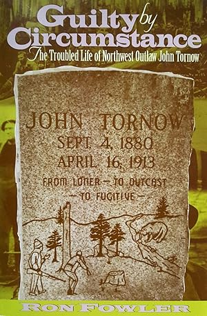 Guilty by Circumstance: The Troubled Life of Northwest Outlaw John Tornow