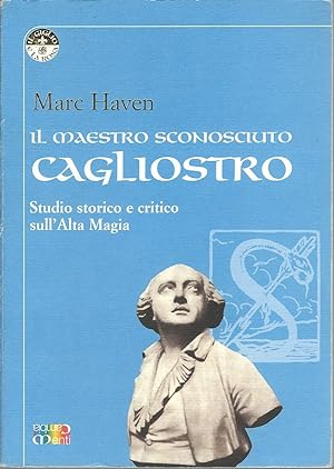 Seller image for Il maestro sconosciuto: Cagliostro - Studio Storico e Critico sull' Alta Magia for sale by Turn-The-Page Books