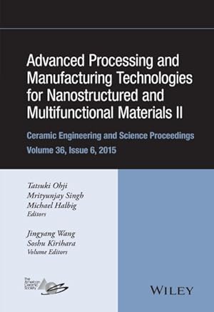 Bild des Verkufers fr Advanced Processing and Manufacturing Technologies for Nanostructured and Multifunctional Materials II : A Collection of Papers Presented at the 39th International Conference on Advanced Ceramics and Composites January 25-30, 2015 Daytona Beach, Florida zum Verkauf von GreatBookPrices