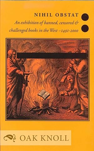 Seller image for NIHIL OBSTAT: AN EXHIBITION OF BANNED, CENSORED & CHALLENGED BOOKS IN THE WEST-1491-2000 for sale by Oak Knoll Books, ABAA, ILAB