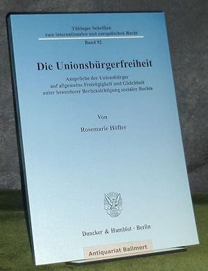 Seller image for Die Unionsbrgerfreiheit. Ansprche der Unionsbrger auf allgemeine Freizgigkeit und Gleichheit unter besonderer Bercksichtigung sozialer Rechte. Tbinger Schriften zum internationalen und europischen Recht ; Bd. 92. for sale by Antiquariat Ballmert