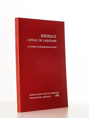Bordeaux, capitale de l'Aquitaine - un exemple de romanisation en Gaule , Catalogue de l'Expositi...