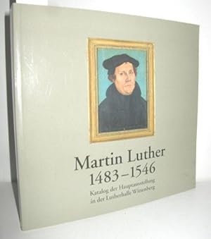 Bild des Verkufers fr MARTIN LUTHER 1483 BIS 1546 (KATALOG DER HAUPTAUSSTELLUNG IN DER LUTHERHALLE WITTENBERG) zum Verkauf von Antiquariat Zinnober