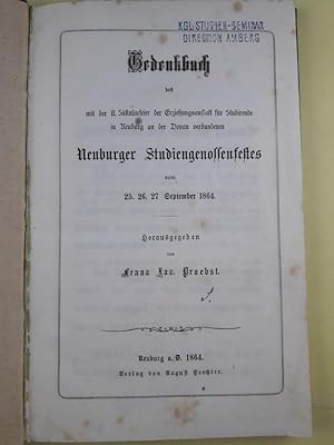 Gedenkbuch des mit der II. Säkularfeier der Erziehungsanstalt für Studirende in Neuburg an der Do...