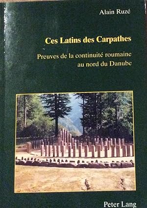 Bild des Verkufers fr Ces latins des Carpathes Preuves de la continuite roumaine au nord du Danube zum Verkauf von Artful Dodger Books
