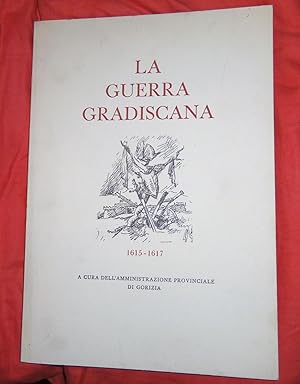 Image du vendeur pour La guerra gradiscana 1615 - 1617 historia della ultima guerra nel Friuli mis en vente par Libri Antichi Arezzo -  F&C Edizioni