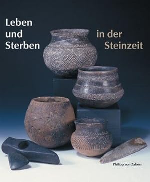 Leben und Sterben in der Steinzeit: Katalog-Handbuch zur Ausstellung vom 22. Juni - 21. September...