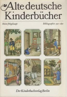 Alte deutsche Kinderbücher. Bibliographie 1507-1850. Zugleich Bestandsverzeichnis der Kinder- und...