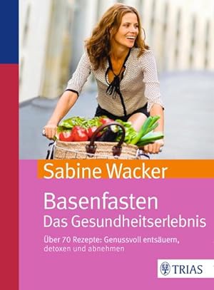 Seller image for Basenfasten. Das Gesundheitserlebnis : ber 70 Rezepte: Genussvoll entsuern, detoxen und abnehmen for sale by AHA-BUCH GmbH
