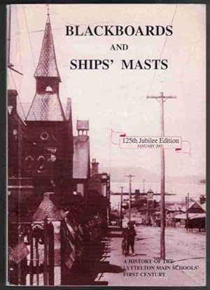 BLACKBOARDS AND SHIPS' MASTS The First Hundred and Twenty Five Years of the Lyttleton Main School