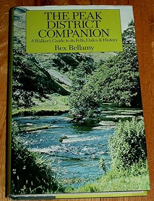 The Peak District Companion, A Walekers Guide to Its Fells, Dales & History