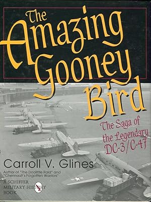 The Amazing Gooney Bird: The Saga of the Legendary DC-3/C-47