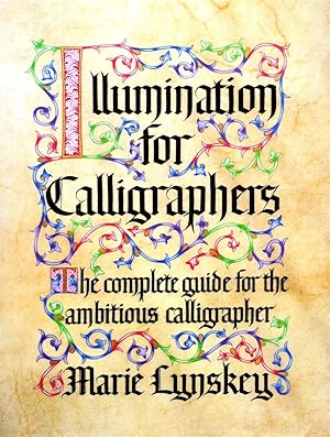 Illumination For Calligraphers : The Complete Guide For The Ambitious Calligrapher :