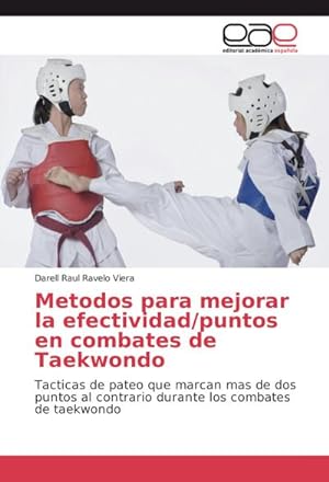 Imagen del vendedor de Metodos para mejorar la efectividad/puntos en combates de Taekwondo : Tacticas de pateo que marcan mas de dos puntos al contrario durante los combates de taekwondo a la venta por AHA-BUCH GmbH