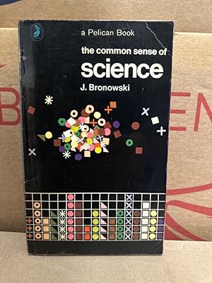 The Common Sense of Science "Bronowski