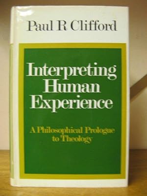 Bild des Verkufers fr Interpreting Human Experience: A Philosophical Prologue to Theology zum Verkauf von PsychoBabel & Skoob Books