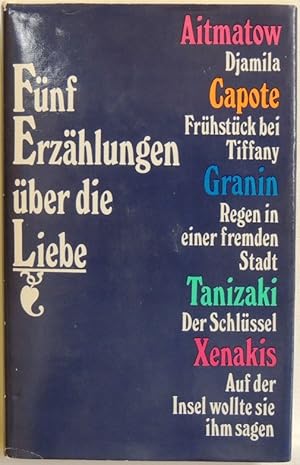 Bild des Verkufers fr Fnf Erzhlungen ber die Liebe Tschingis Aitmatow, Truman Capote, Daniil Granin, Junichiro Tanizaki, Francoise Xenakis zum Verkauf von Peter-Sodann-Bibliothek eG