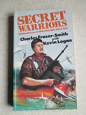 Imagen del vendedor de Secret Warriors: Hidden Heroes of MI6, Oss, MI9, SOE, SAS (Signed By Author) a la venta por Buybyebooks