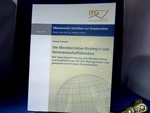 Die MemberValue-Strategie von Genossenschaftsbanken : die Operationalisierung des MemberValue und...