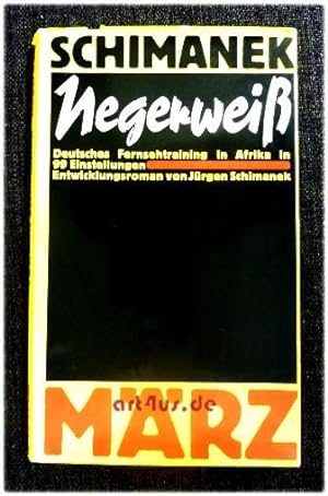 Negerweiss : dt. Fernsehtraining in Afrika in 99 Einstellungen ; Entwicklungsroman.