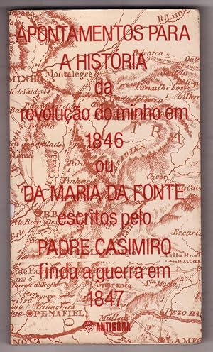 Seller image for Apontamentos para a histria da revoluo do Minho em 1846 ou da Maria da Fonte, escritos pelo Padre Casimiro finda a guerra, em 1847 for sale by Biblioteca de Babel