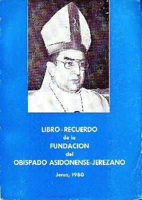 LIBRO-RECUERDO DE LA FUNDACION DEL OBISPADO ASIDONENSE-JEREZANO.