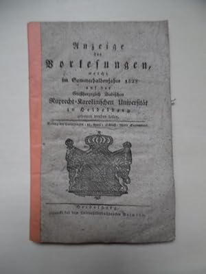 Imagen del vendedor de Anzeige der Vorlesungen, welche im Sommerhalbenjahre 1823 auf der Groherzoglich Badischen Ruprecht-Karolinischen Universitt zu Heidelberg gehalten werden sollen. (Anfang der Vorlesungen: 21.April: Schlu: Mitte September) a la venta por Antiquariat Steinwedel