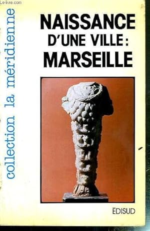 Image du vendeur pour NAISSANCE D'UNE VILLE : MARSEILLE / COLLECTION LA MERIDIENNE - MUSEE D'HISTOIRE DE MARSEILLE mis en vente par Le-Livre