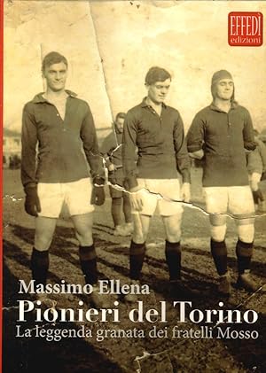 Seller image for Pionieri del Torino. La Leggenda Granata dei Fratelli Mosso for sale by Libro Co. Italia Srl