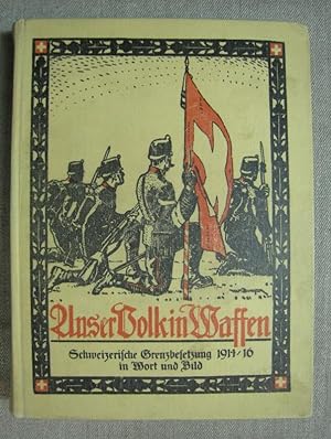 Seller image for Unser Volk in Waffen. Schweizerische Grenzbesetzung 1914/18 in Wort und Bild. for sale by Antiquariat Hanfgarten