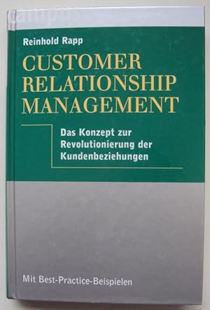 Bild des Verkufers fr Customer Relationship Management. Das neue Konzept zur Revolutionierung der Kundenbeziehungen. Mit Best-Practice-Beispielen. zum Verkauf von Der Buchfreund