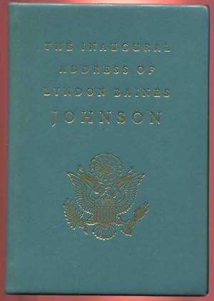 The Inaugural Address of Lyndon Baines Johnson, President of the United States. Delivered at The ...