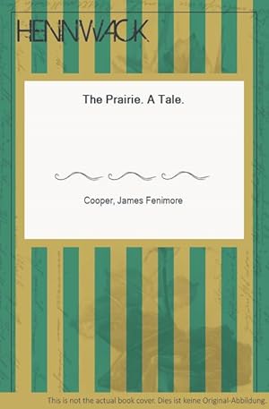 The Prairie. A Tale.
