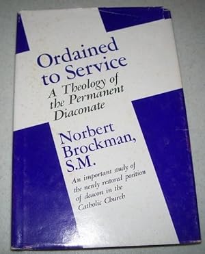 Bild des Verkufers fr Ordained to Service: A Theology of the Permanent Diaconate zum Verkauf von Easy Chair Books