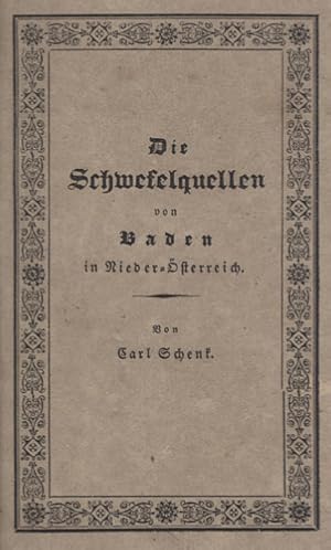 Die Schwefelquellen von Baden in Nieder-Oesterreich. Ein Handbuch enthaltend die Untersuchung der...