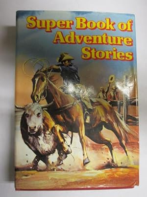 Seller image for Super Book of Adventure Stories for sale by Goldstone Rare Books