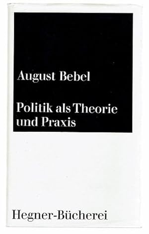 Politik als Theorie und Praxis. Ausgewählte Texte aus Reden und Schriften, eingeleitet und heraus...