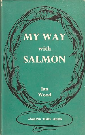 Seller image for MY WAY WITH SALMON. By Ian Wood. for sale by Coch-y-Bonddu Books Ltd