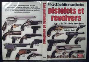 Encyclopédie visuelle des pistolets et revolvers. Du XVIe (16e) siècle à nos jours