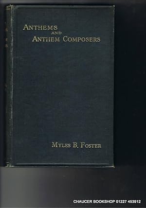 Image du vendeur pour ANTHEMS AND ANTHEM COMPOSERS An Essay upon the Development of the Anthem from the time of the Reformation to the end of the Nineteenth Century. With a Complete List of Anthems (in Alphabetical Order) belonging to each of the Four Centuries. mis en vente par Chaucer Bookshop ABA ILAB