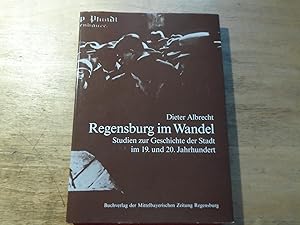 Seller image for Regensburg im Wandel - Studien zur Geschichte derStadt im 19. und 20. Jahrhundert for sale by Ratisbona Versandantiquariat