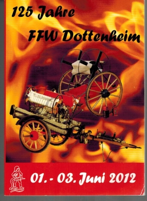 Image du vendeur pour 125 Jahre FFW Dottenheim 01. - 03. Juni 2012; Festschrift zum 125-jhrigen Jubilum der Freiwilligen Feuerwehr Dottenheim mis en vente par Elops e.V. Offene Hnde