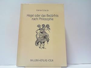 Hegel oder das Bedürfnis nach Philosophie.