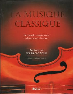 Immagine del venditore per La musique classique : Les grands compositeurs et leurs chefs-d'oeuvre venduto da librairie philippe arnaiz